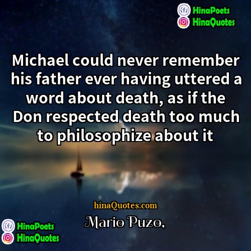 Mario Puzo Quotes | Michael could never remember his father ever